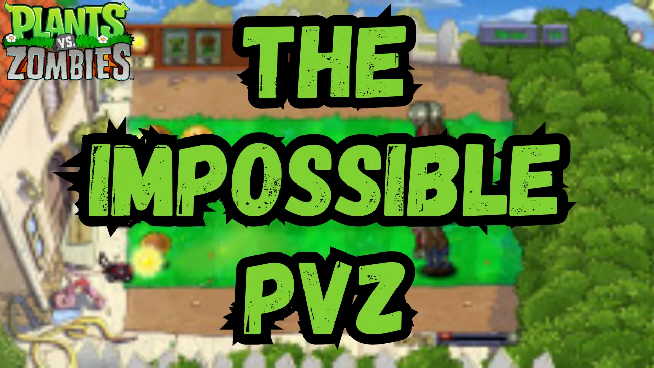 The Impossible PVZ